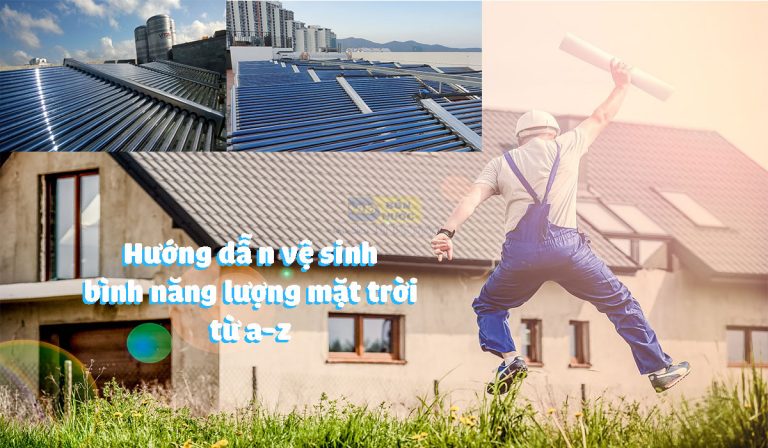 Hướng dẫn vệ sinh bình năng lượng mặt trời từ A-Z